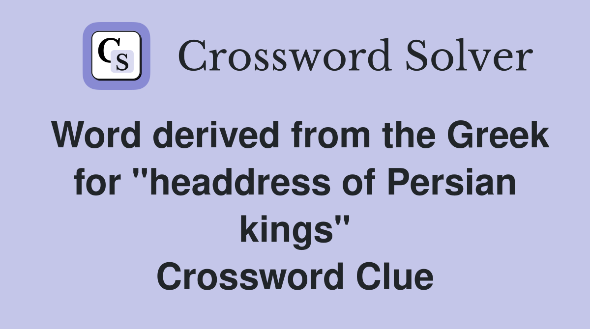 Word derived from the Greek for "headdress of Persian kings